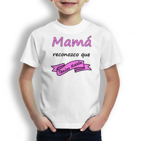 Camiseta Mamá Tenias Razón para niños