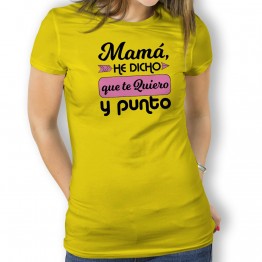 Camiseta Mamá Te Quiero y Punto para MUJER