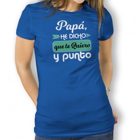 Camiseta Papá Te Quiero y Punto para mujer